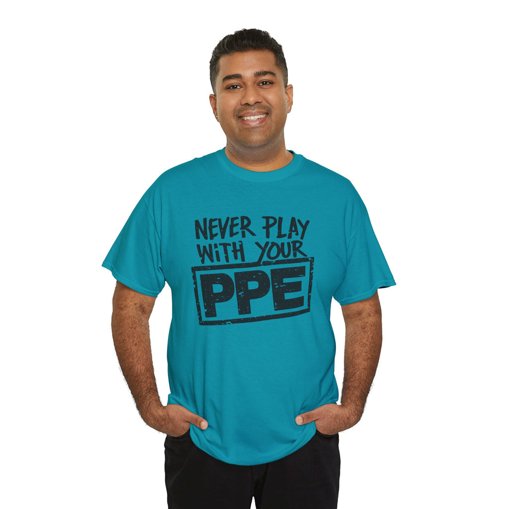 Never Play With Your PPE T-Shirt — Safety Humor Tee for Workers | Cr8tive Designs