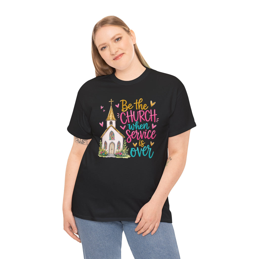 Be The Church When Service Is Over T-Shirt | Inspirational Sunday Service Graphic Tee | Cr8tive Designs