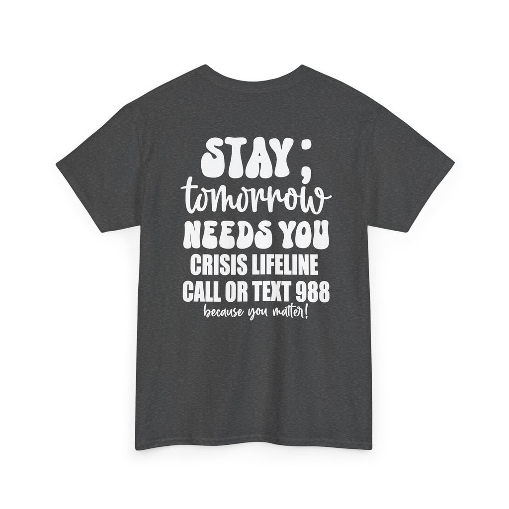 STAY Tomorrow Needs You T-Shirt | 988 Crisis Lifeline Semicolon Back Print Tee | Cr8tive Designs