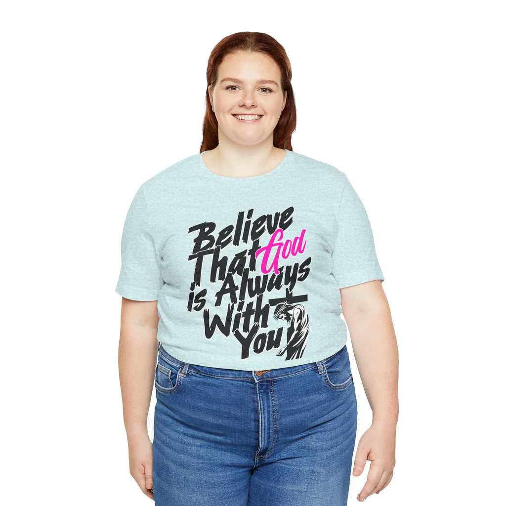 Believe That God Is Always With You T-Shirt  | Inspirational Christian Tee | Cr8tive Designs