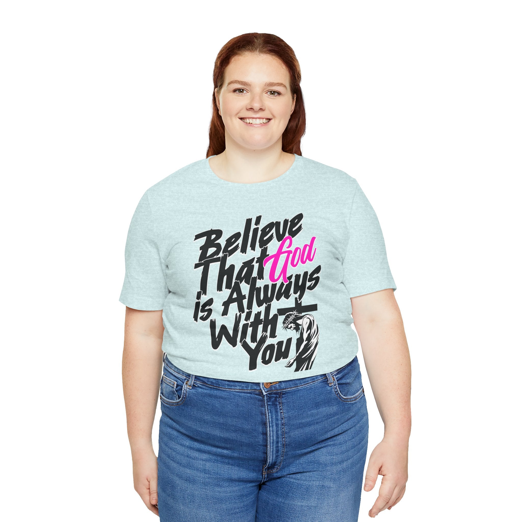 Believe That God Is Always With You T-Shirt  | Inspirational Christian Tee | Cr8tive Designs