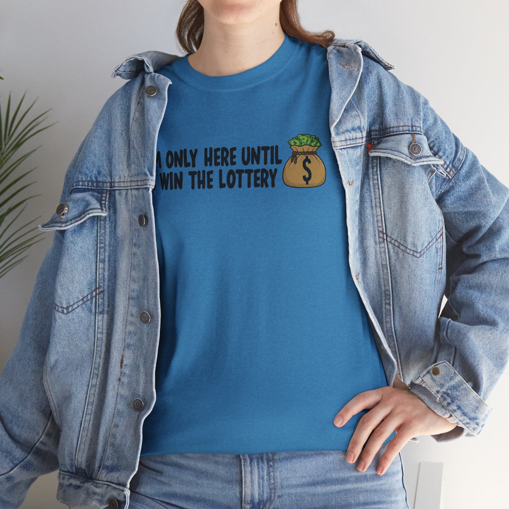 I’m Only Here Until I Win the Lottery | Funny Work Humor T-Shirt | Cr8tive Designs