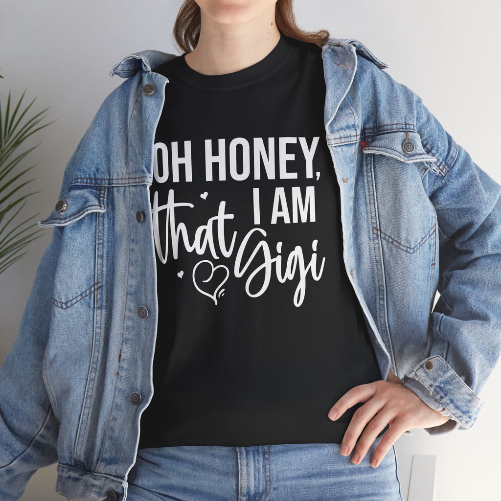 Oh Honey I Am That Gigi T-Shirt | Sassy Grandma Graphic Tee | Funny Confident Gigi Shirt | Cr8tive Designs