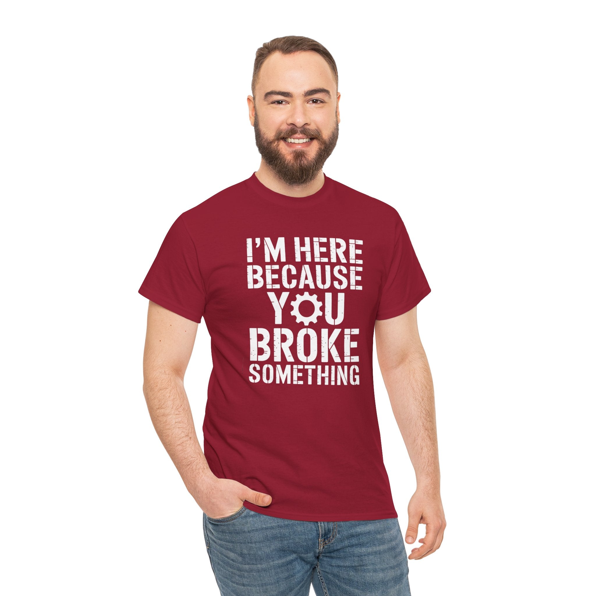 I’m Here Because You Broke Something – Funny Maintenance & Blue Collar Humor T-Shirt | Cr8tive Designs