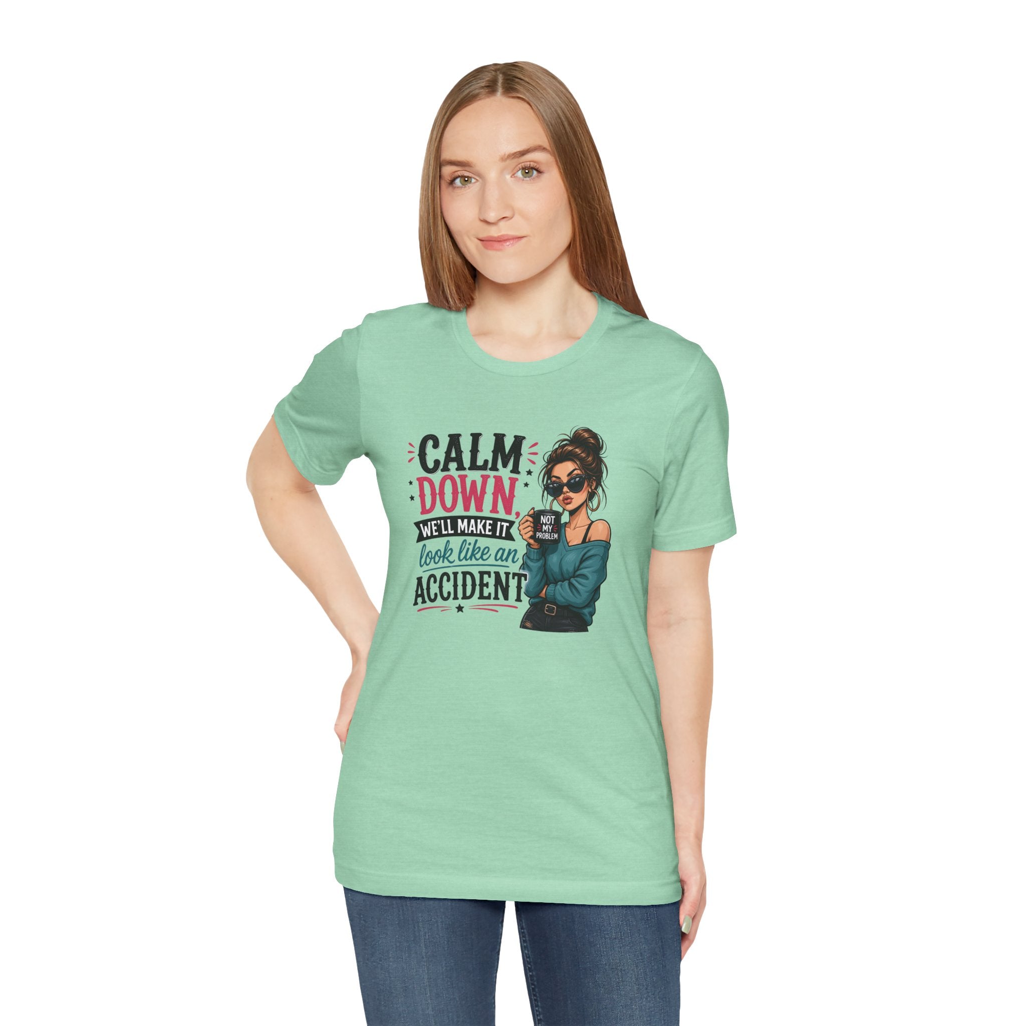 Calm Down Tee  | Calm Down We'll Make It Look Like An Accident | Cr8tive Designs