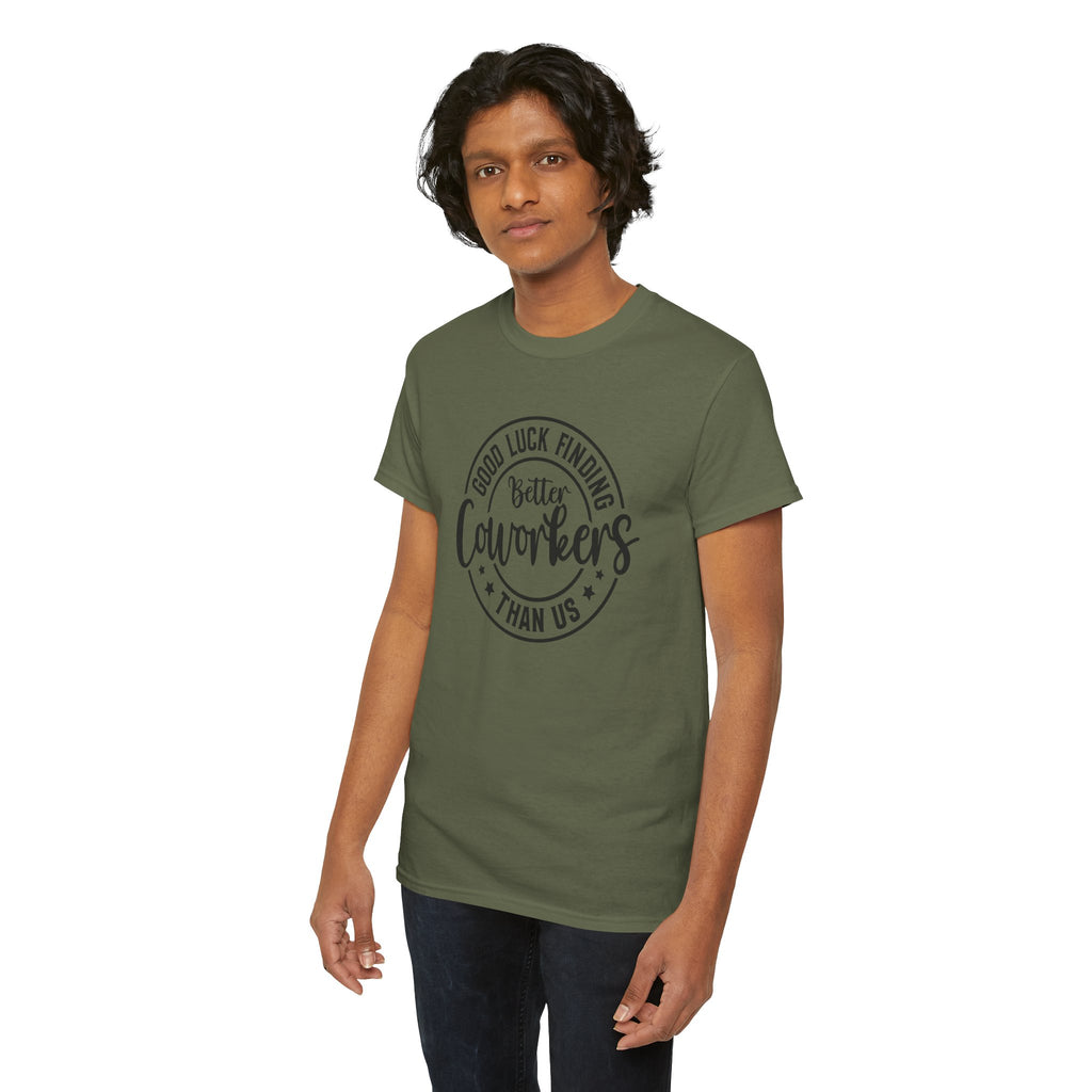 Good Luck Finding Better Coworkers Than Us | Work Humor T-Shirt | Cr8tive Designs