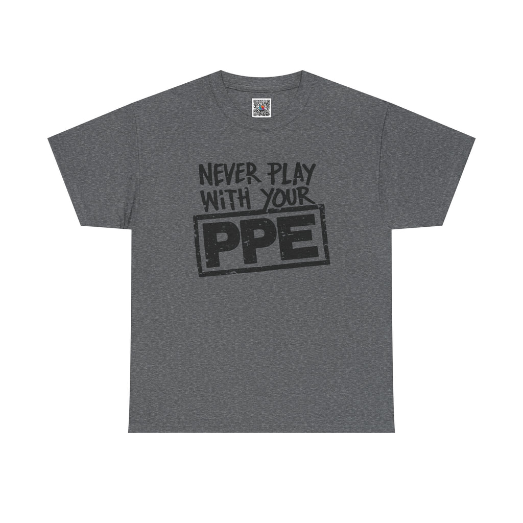 Never Play With Your PPE T-Shirt — Safety Humor Tee for Workers | Cr8tive Designs
