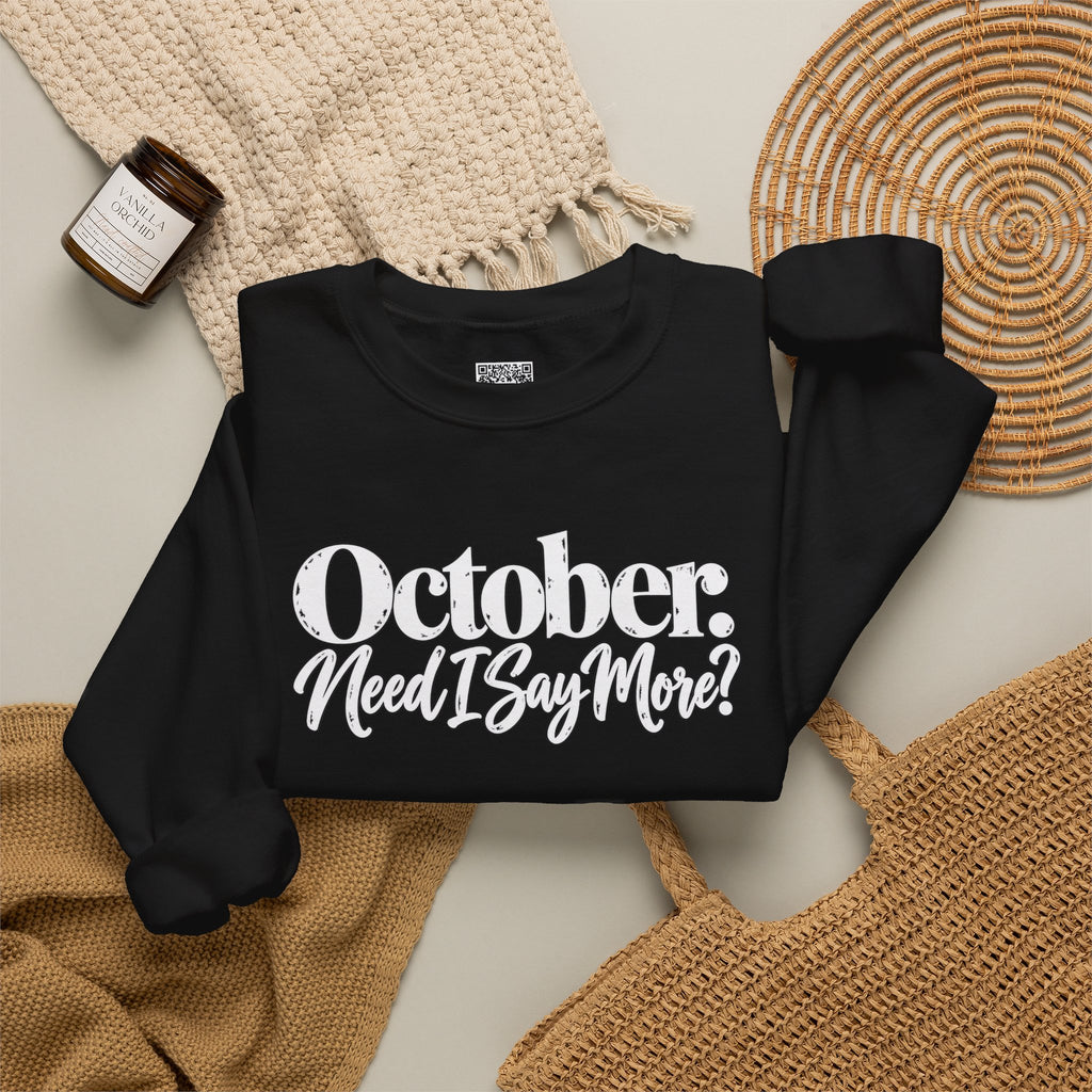 October Need I Say More Sweatshirt | Fall Season Sarcastic Crewneck | Cr8tive Designs