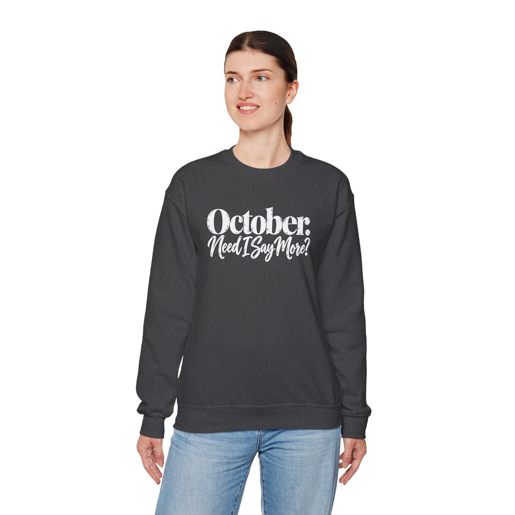 October Need I Say More Sweatshirt | Fall Season Sarcastic Crewneck | Cr8tive Designs