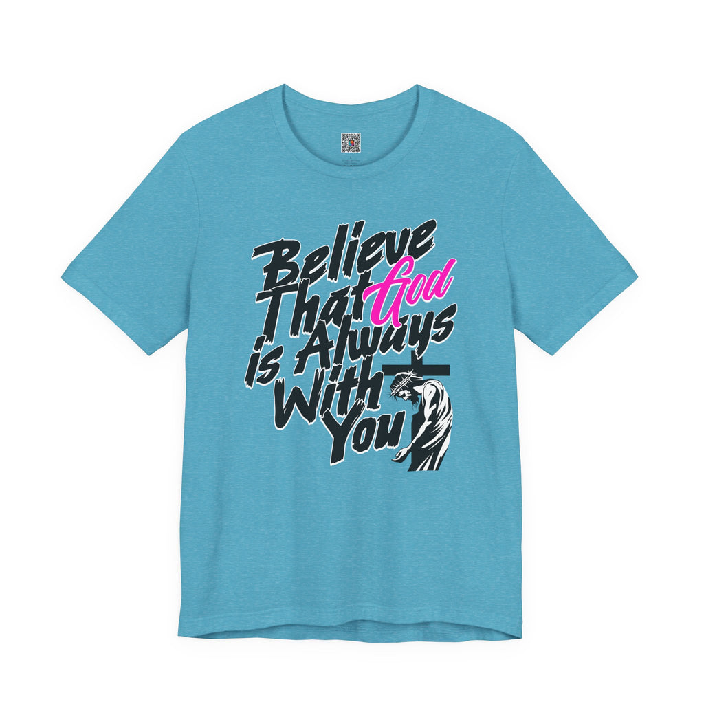 Believe That God Is Always With You T-Shirt  | Inspirational Christian Tee | Cr8tive Designs