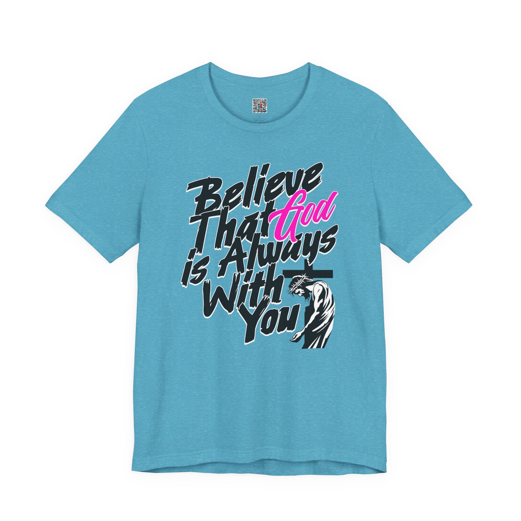 Believe That God Is Always With You T-Shirt  | Inspirational Christian Tee | Cr8tive Designs