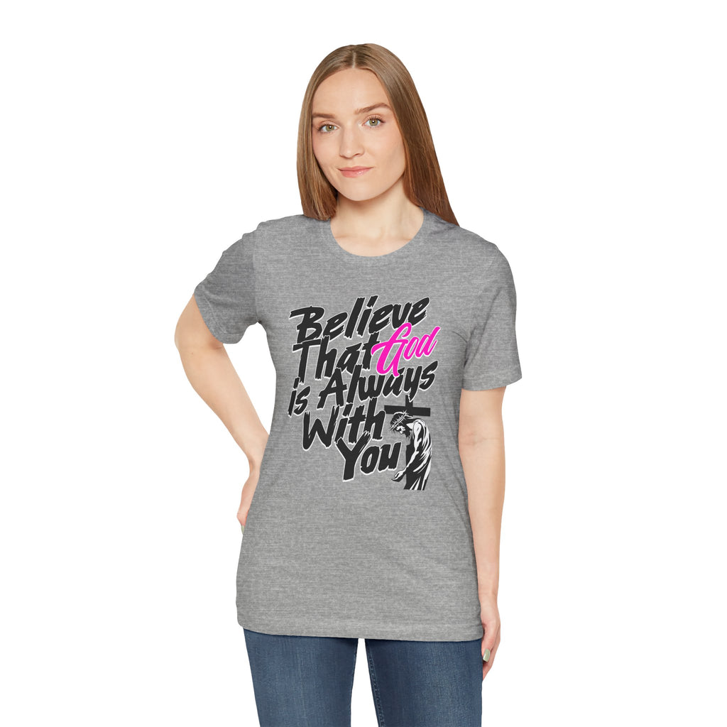 Believe That God Is Always With You T-Shirt  | Inspirational Christian Tee | Cr8tive Designs