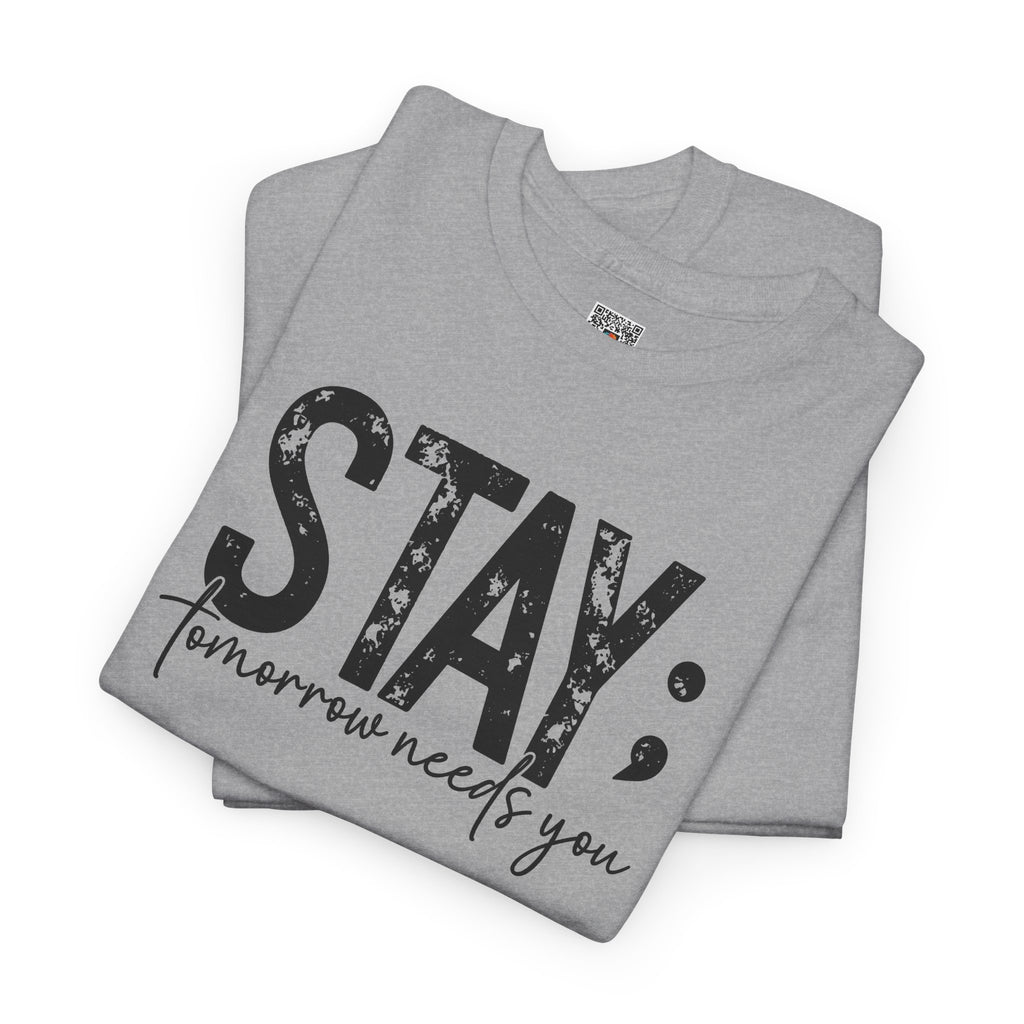 STAY Tomorrow Needs You T-Shirt | Semicolon Mental Health Awareness Graphic Tee | Cr8tive Designs