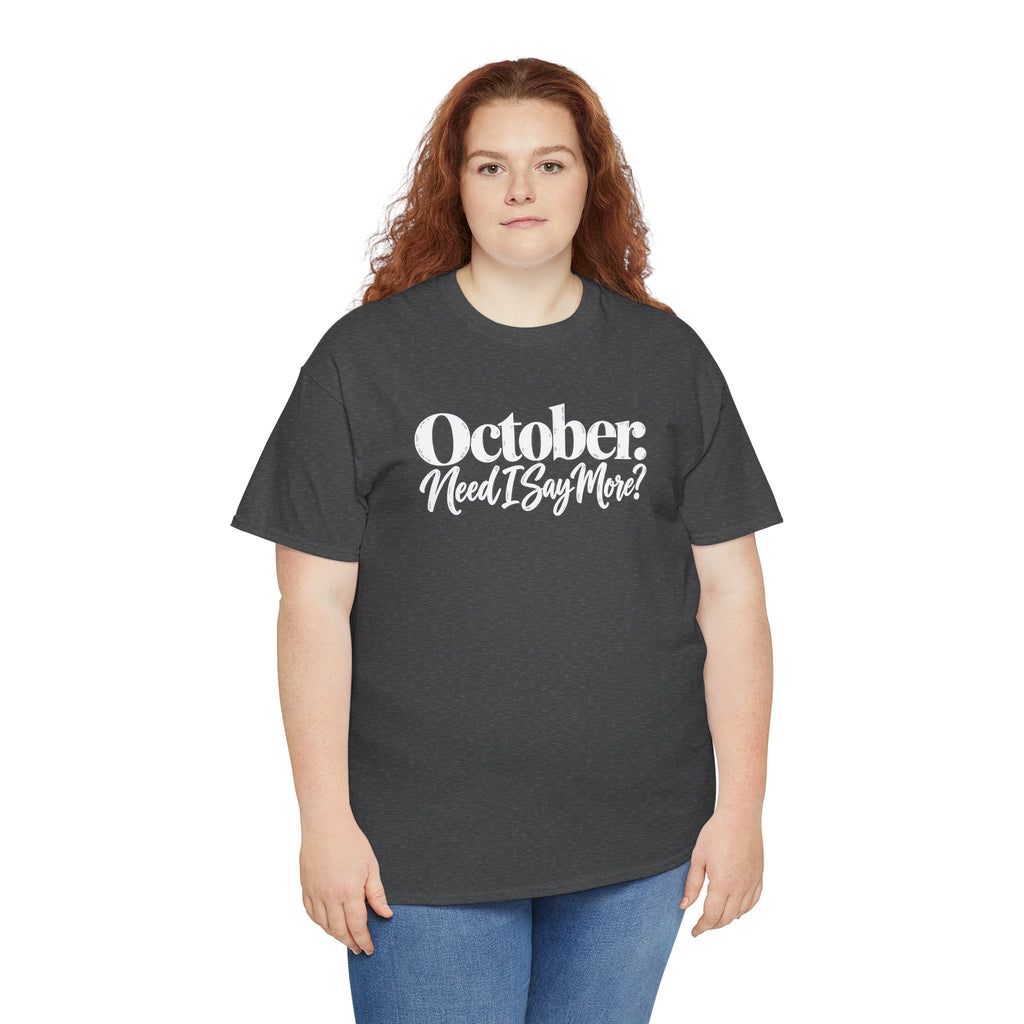 October Need I Say More T-Shirt | Fall Season Sarcastic Graphic Tee | Cr8tive Designs