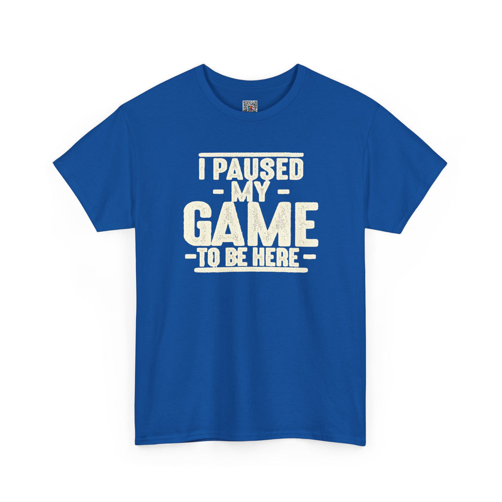 I Paused My Game to Be Here T-Shirt | Funny Gamer Design | Cr8tive Designs
