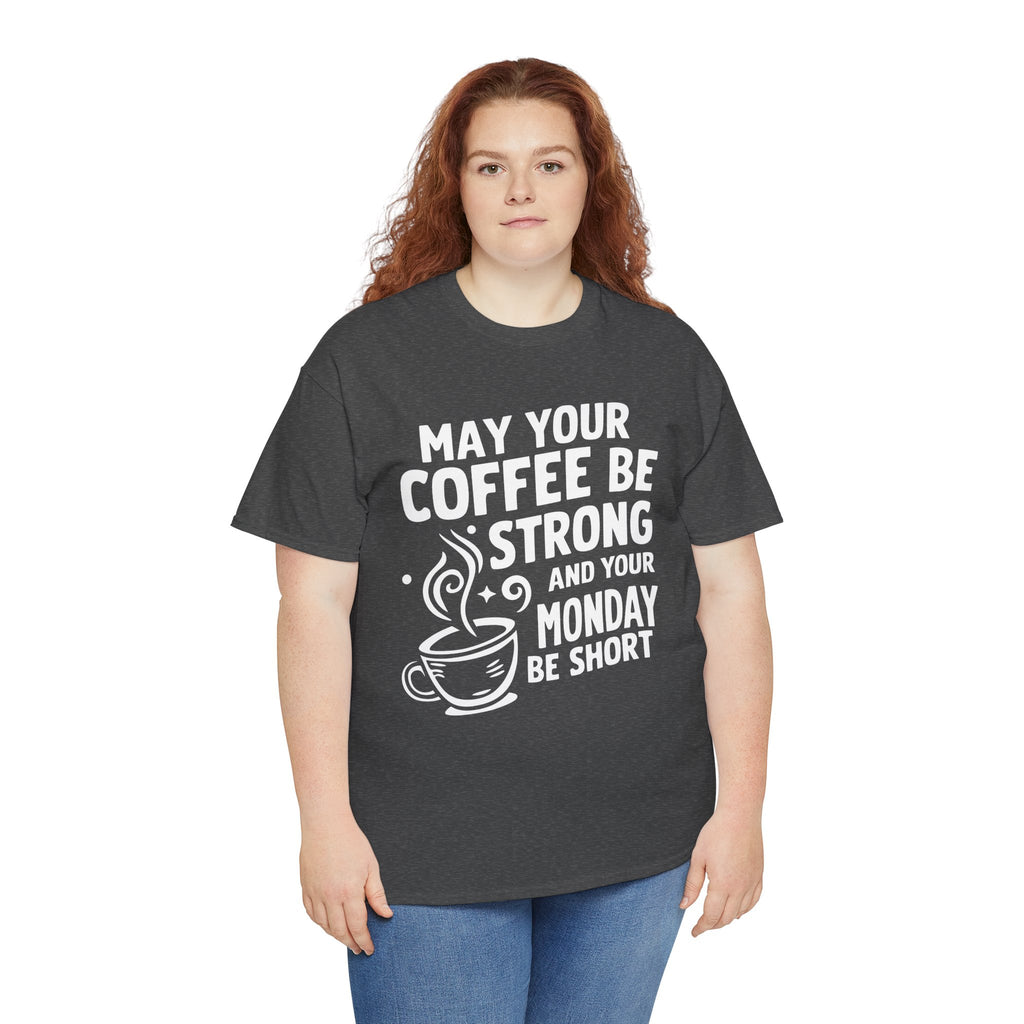 May Your Coffee Be Strong & Your Monday Be Short – Funny Coffee Lover T-Shirt | Cr8tive Designs