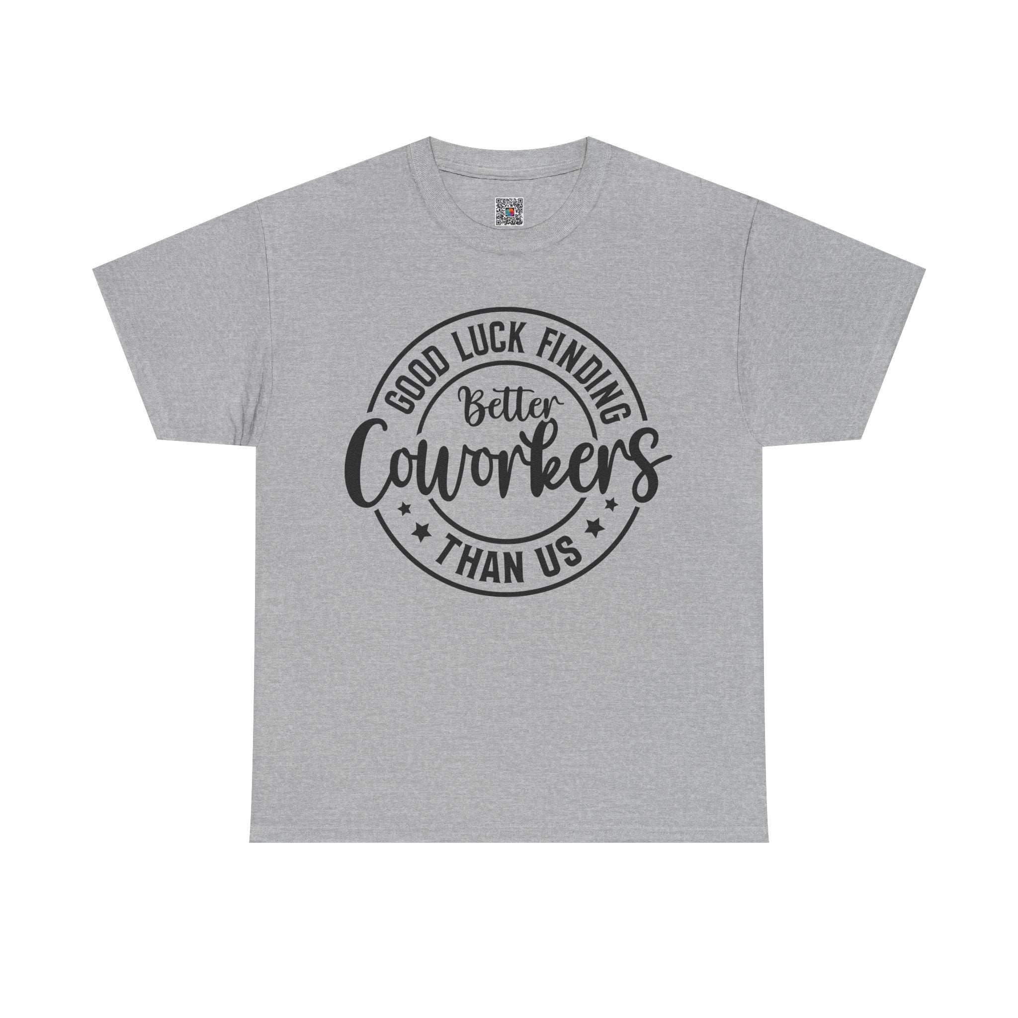 Good Luck Finding Better Coworkers Than Us | Work Humor T-Shirt | Cr8tive Designs