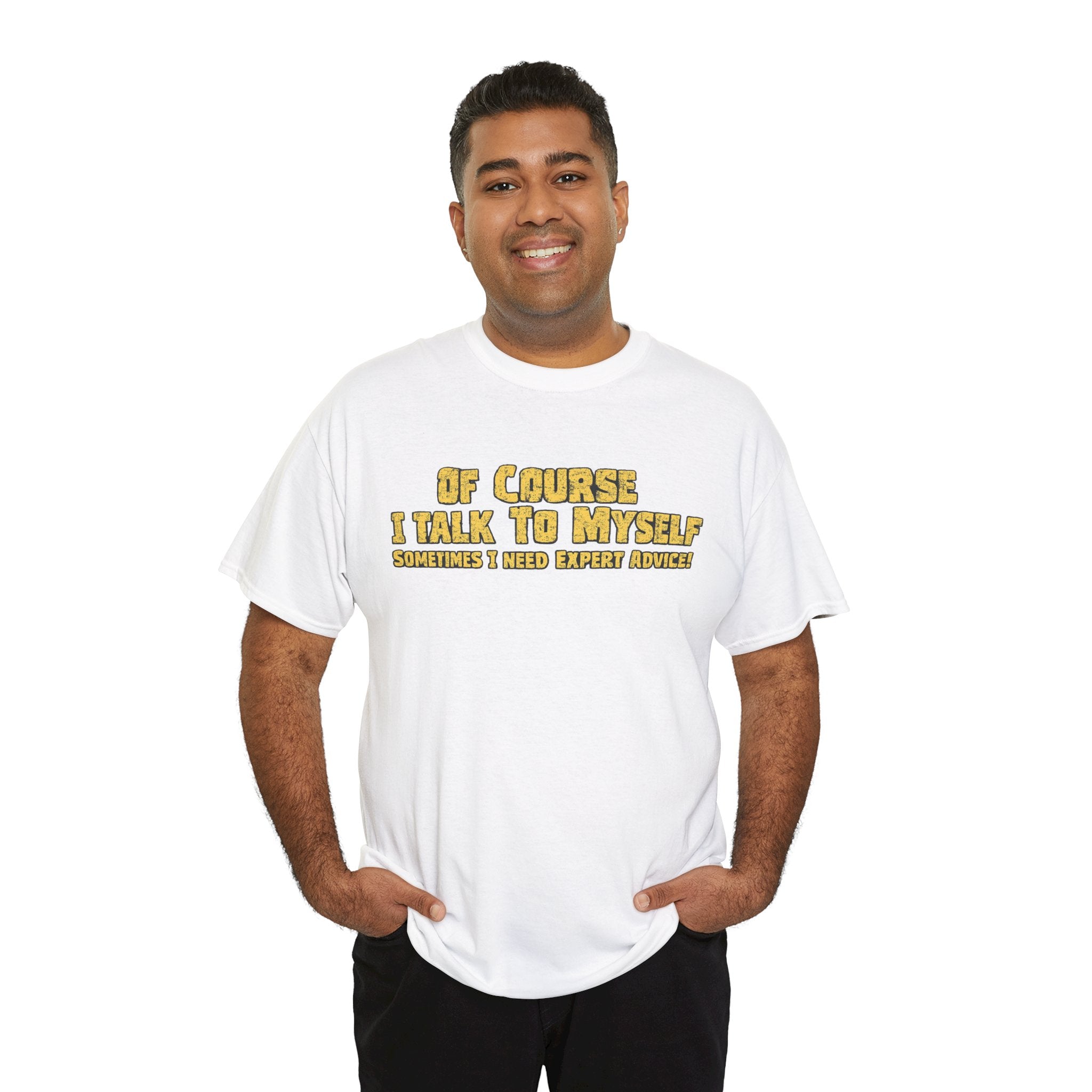 Of Course I Talk To Myself T-Shirt