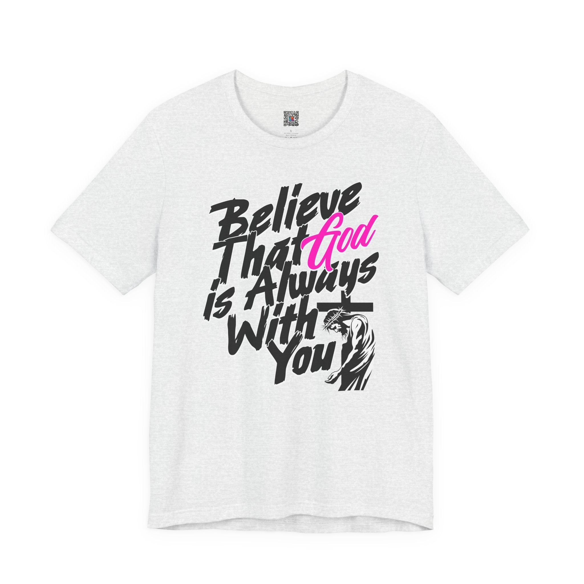Believe That God Is Always With You T-Shirt  | Inspirational Christian Tee | Cr8tive Designs