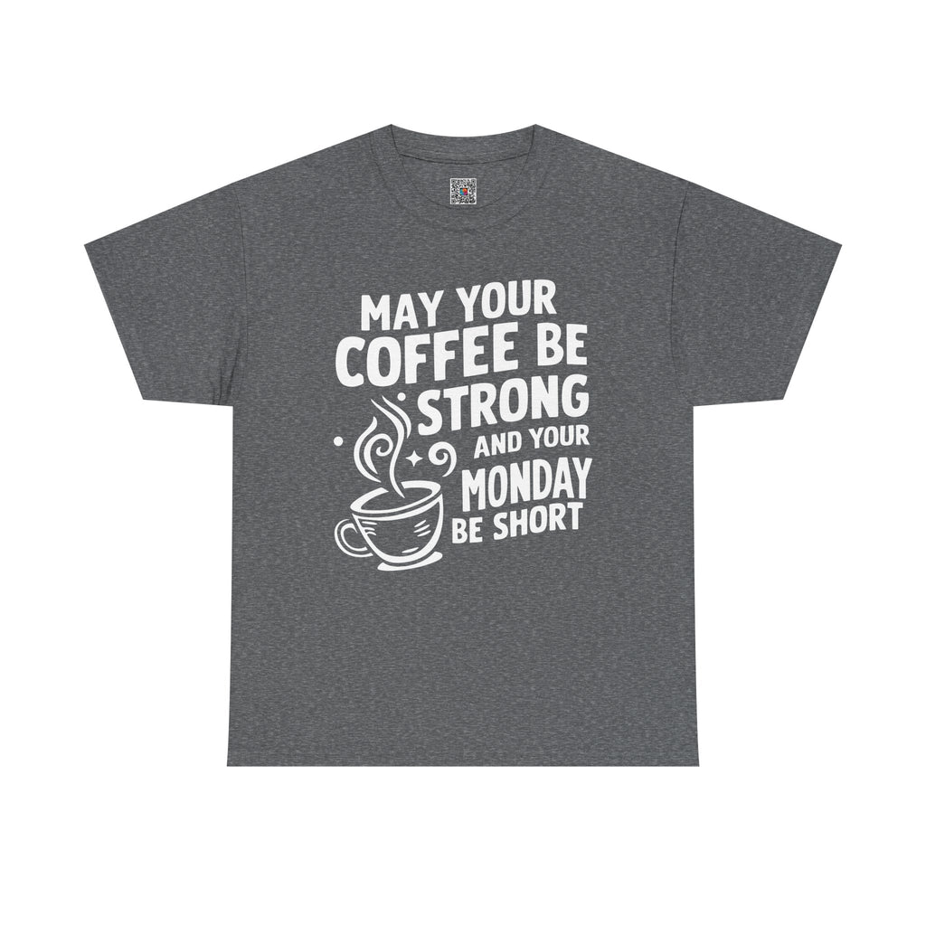 May Your Coffee Be Strong & Your Monday Be Short – Funny Coffee Lover T-Shirt | Cr8tive Designs