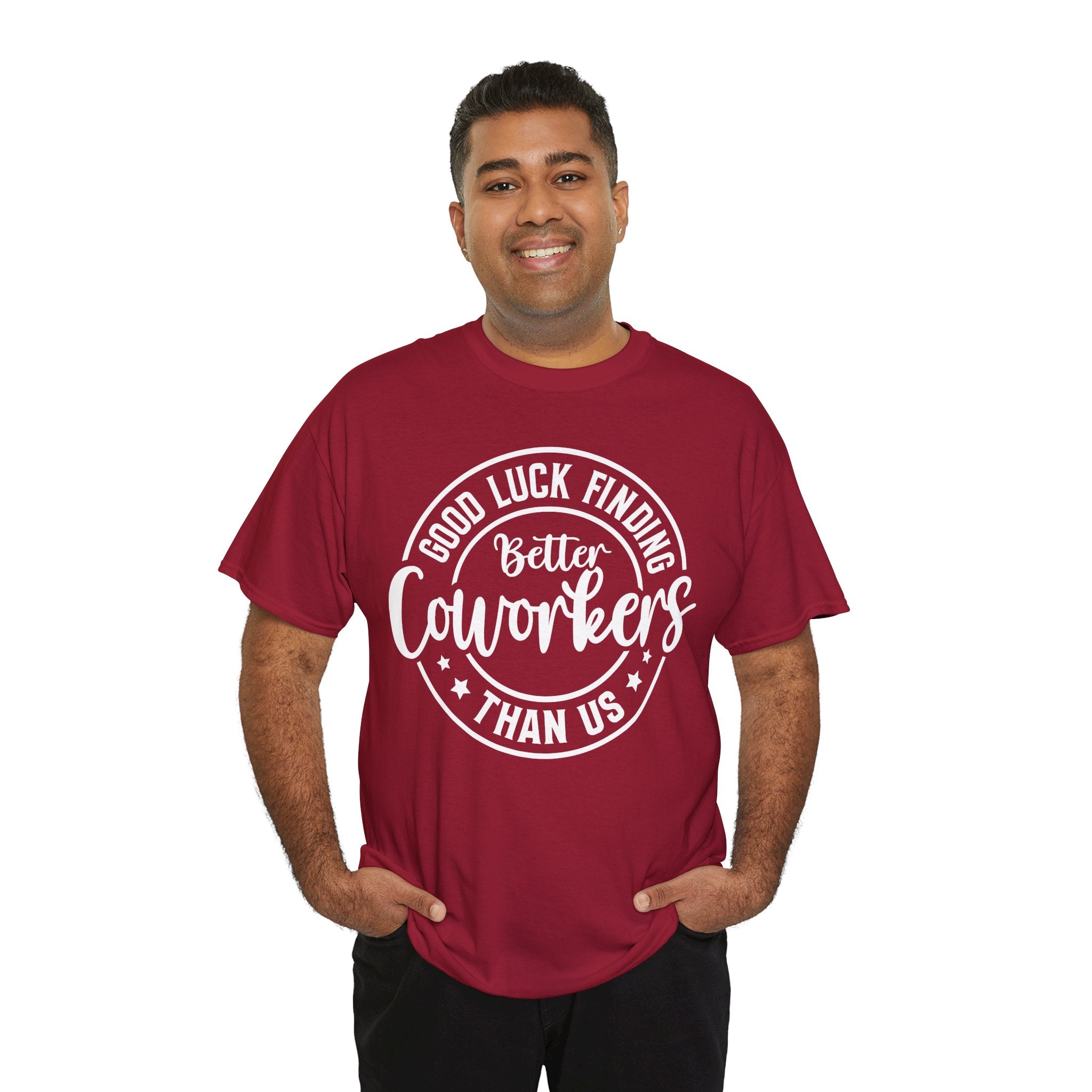 Good Luck Finding Better Coworkers Than Us- Work Humor T-Shirt | Cr8tive Designs
