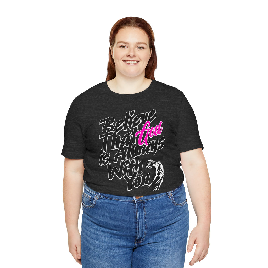 Believe That God Is Always With You T-Shirt  | Inspirational Christian Tee | Cr8tive Designs
