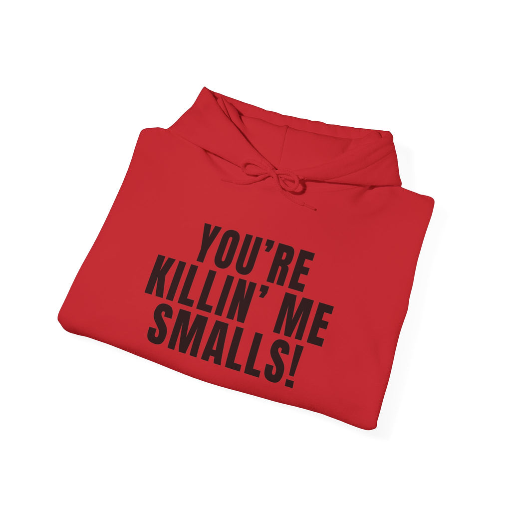 You're Killin' Me Smalls! Hoodie