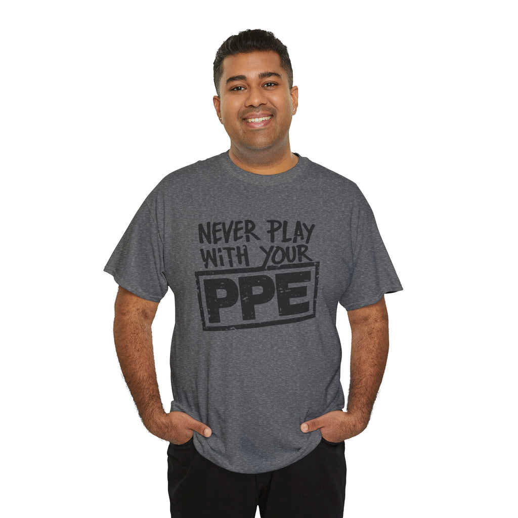 Never Play With Your PPE T-Shirt — Safety Humor Tee for Workers | Cr8tive Designs
