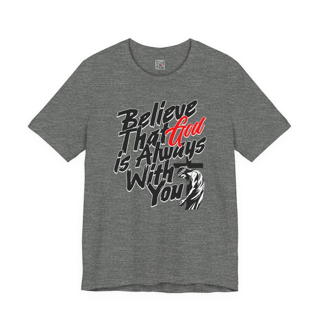 Believe That God Is Always With You T-Shirt | Inspirational Christian Tee | Cr8tive Designs