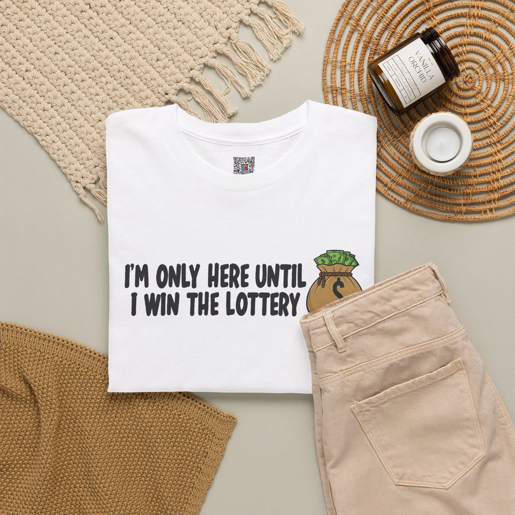 I’m Only Here Until I Win the Lottery | Funny Work Humor T-Shirt | Cr8tive Designs