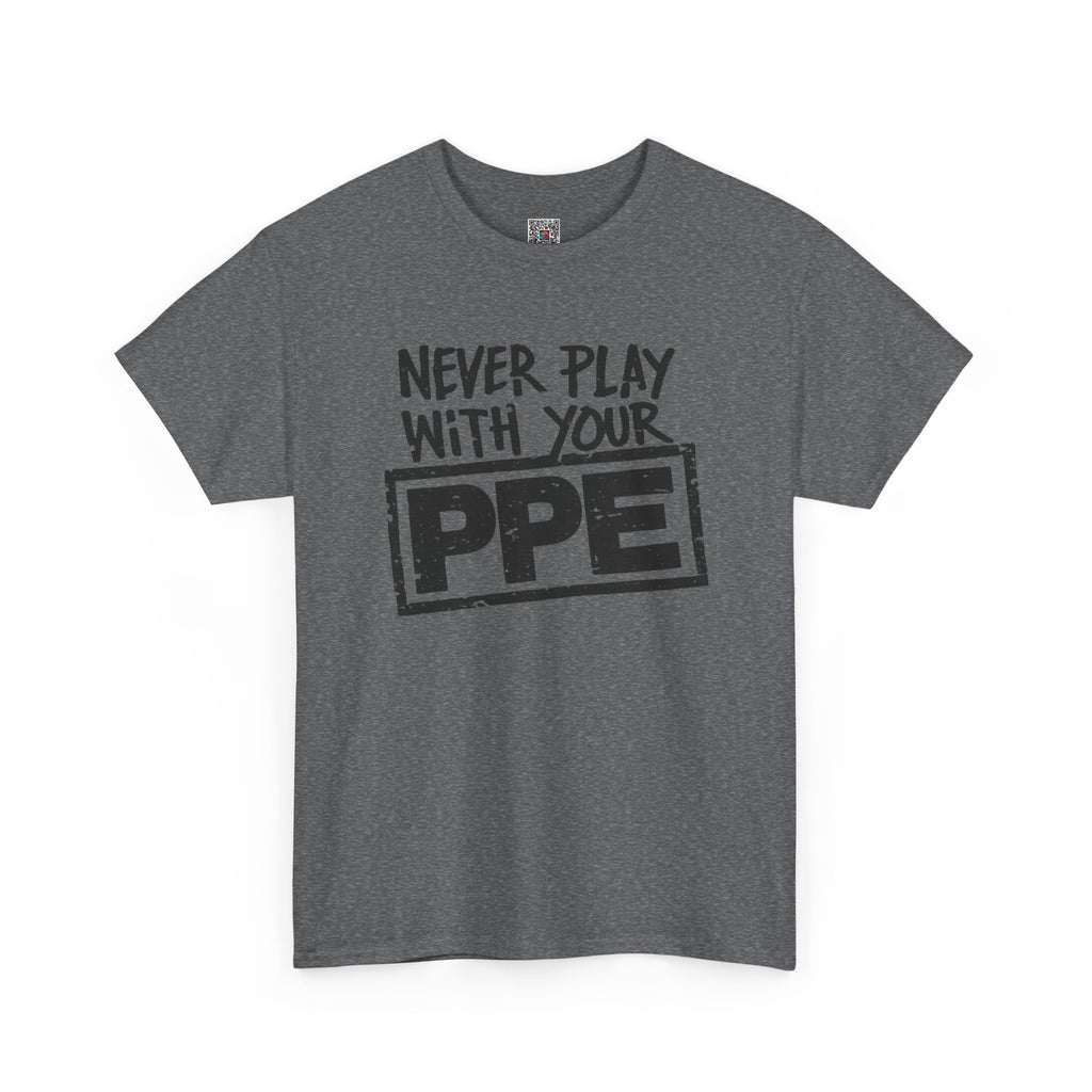 Never Play With Your PPE T-Shirt — Safety Humor Tee for Workers | Cr8tive Designs