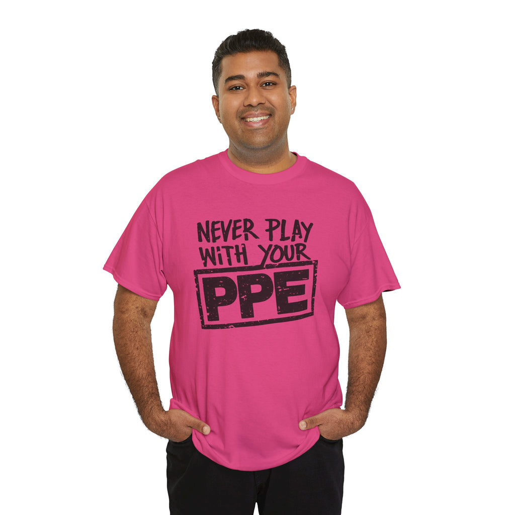 Never Play With Your PPE T-Shirt — Safety Humor Tee for Workers | Cr8tive Designs