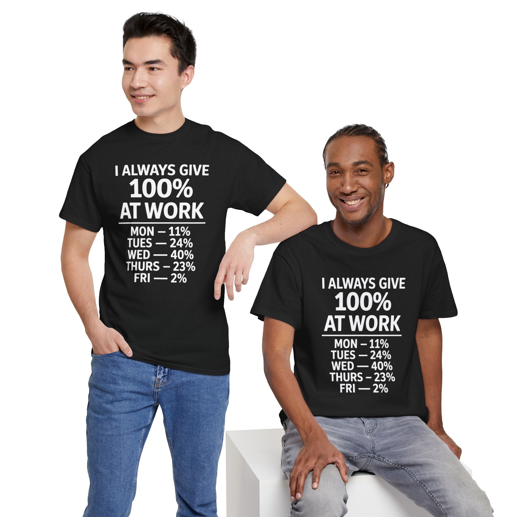 I Always Give 100% at Work – Funny Monday to Friday Humor T-Shirt | Cr8tive Designs