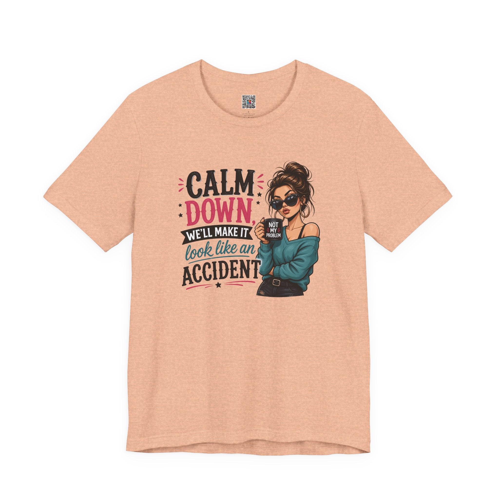 Calm Down Tee  | Calm Down We'll Make It Look Like An Accident | Cr8tive Designs