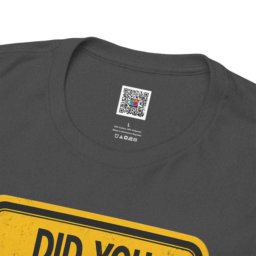 Did You Look Both Ways? | Funny Sarcastic Warning Sign Shirt | Cr8tive Designs