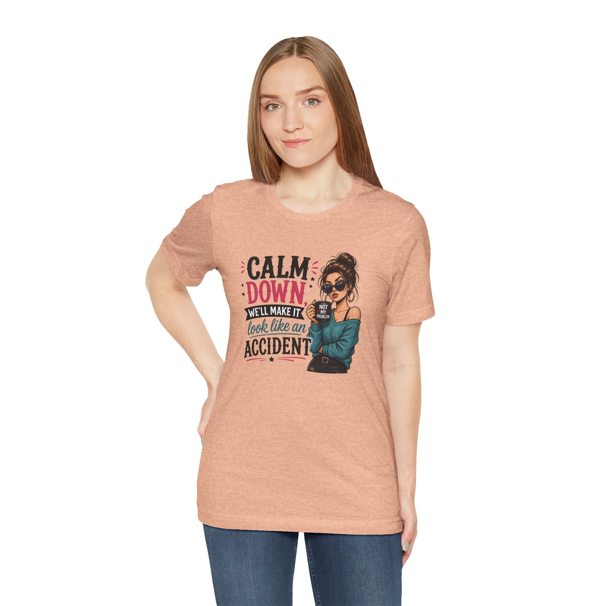 Calm Down Tee  | Calm Down We'll Make It Look Like An Accident | Cr8tive Designs