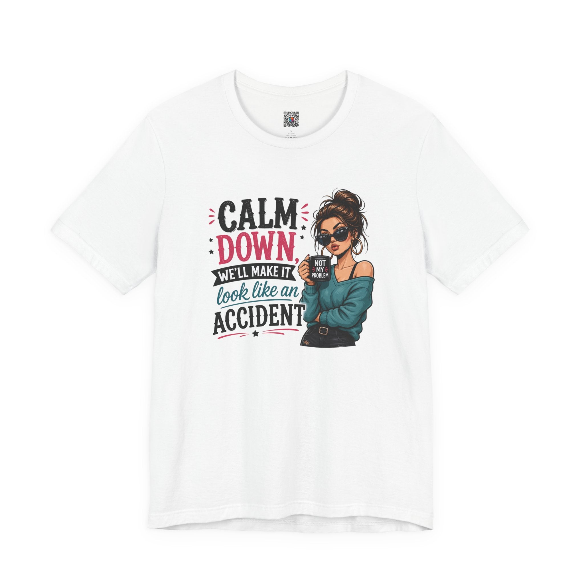 Calm Down Tee  | Calm Down We'll Make It Look Like An Accident | Cr8tive Designs