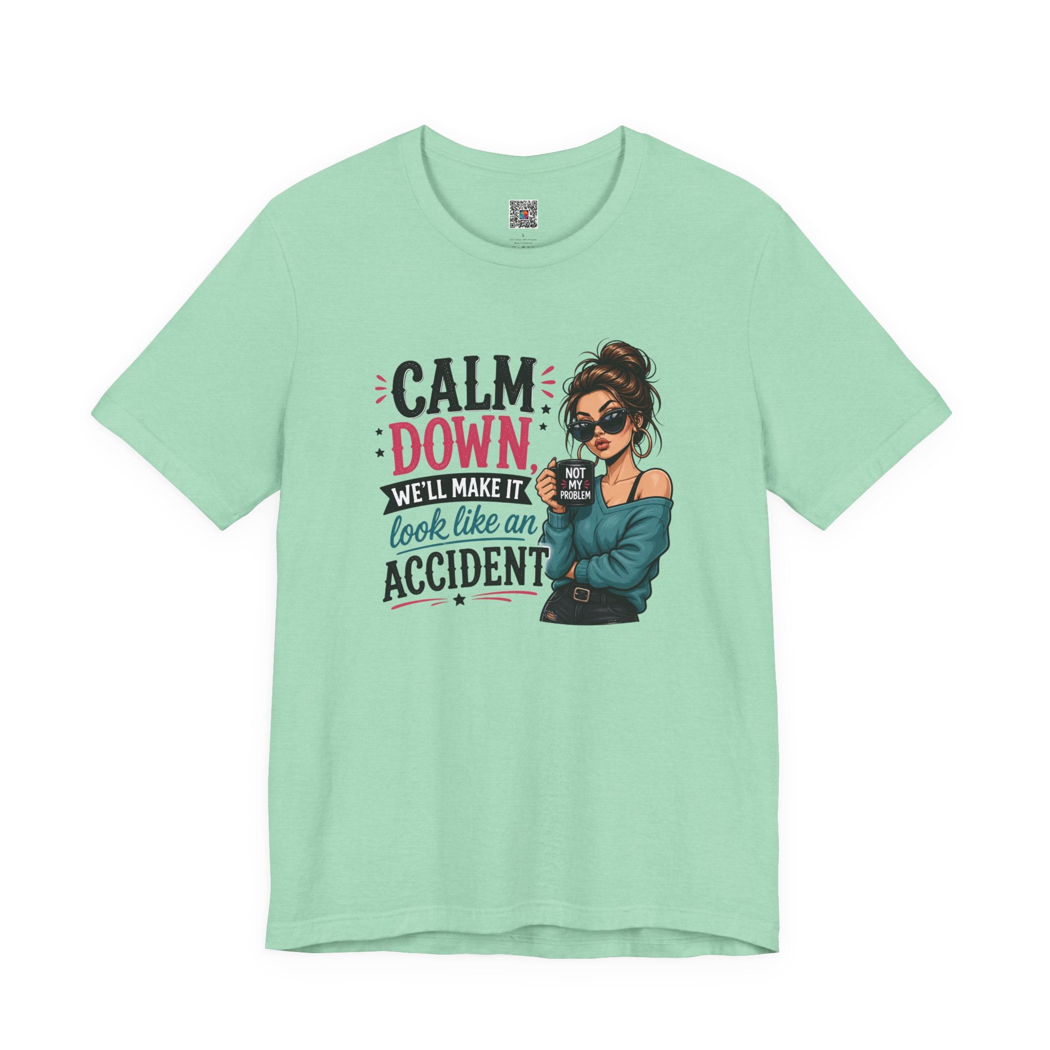 Calm Down Tee  | Calm Down We'll Make It Look Like An Accident | Cr8tive Designs