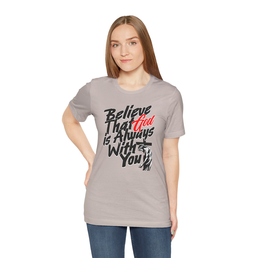 Believe That God Is Always With You T-Shirt | Inspirational Christian Tee | Cr8tive Designs