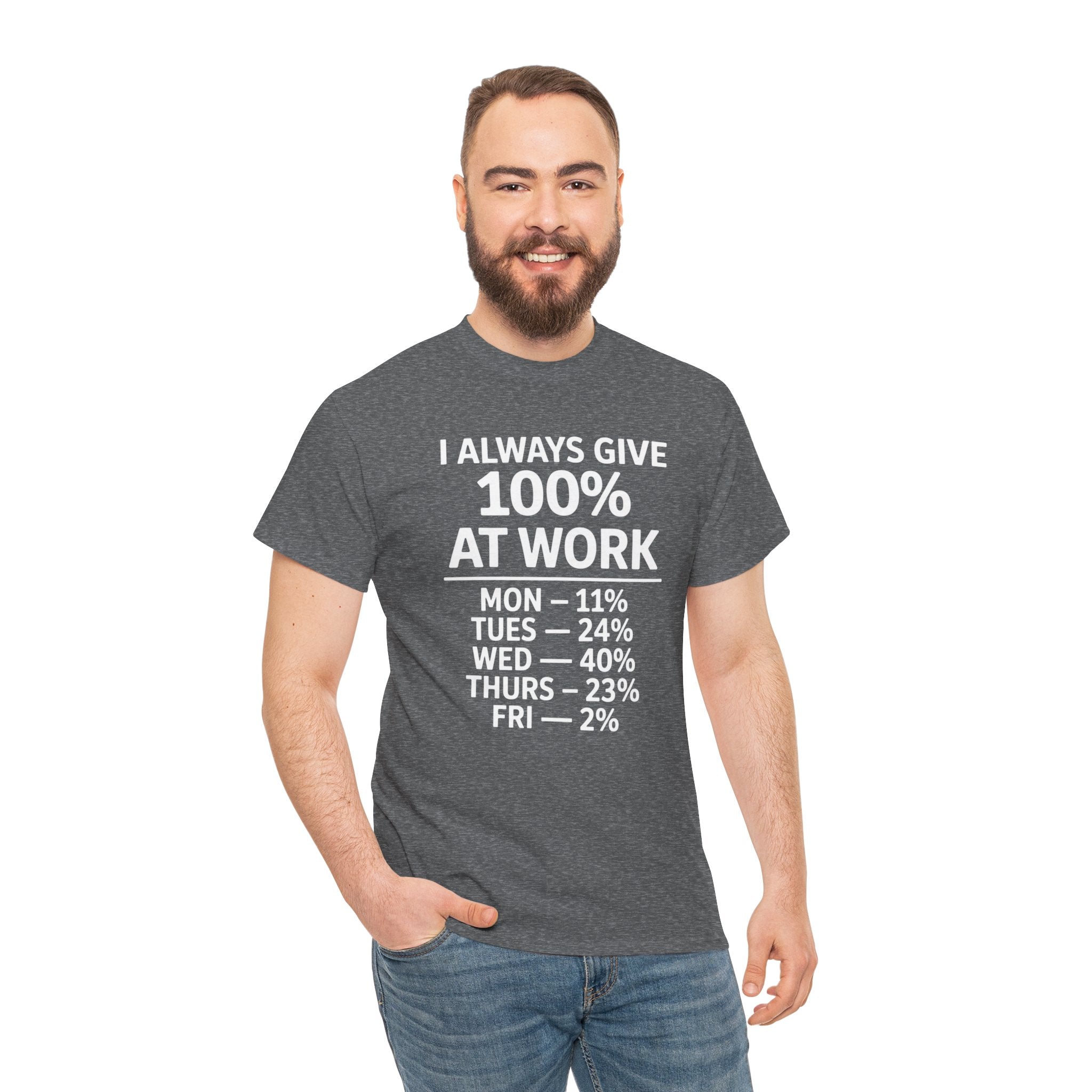 I Always Give 100% at Work – Funny Monday to Friday Humor T-Shirt | Cr8tive Designs
