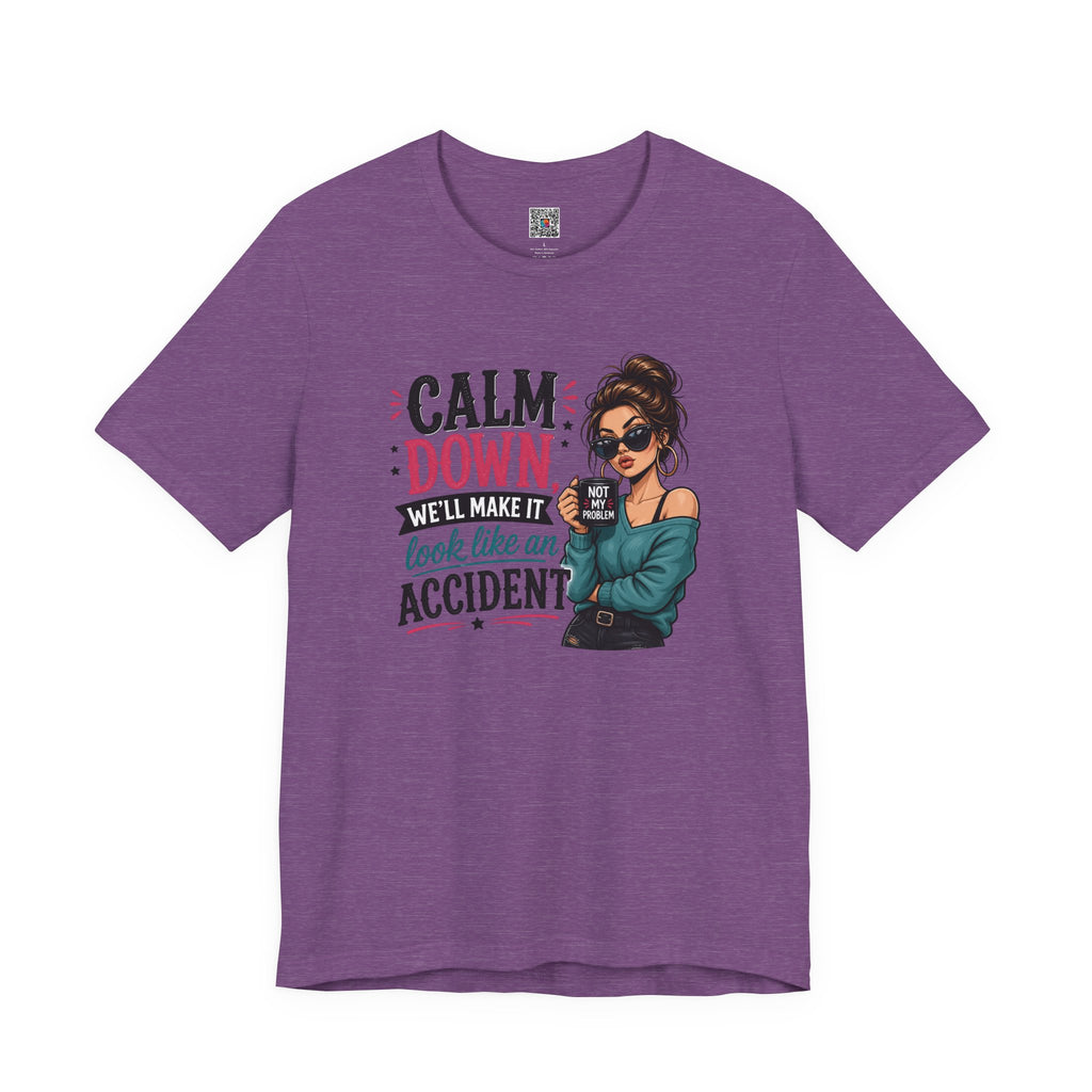 Calm Down Tee  | Calm Down We'll Make It Look Like An Accident | Cr8tive Designs