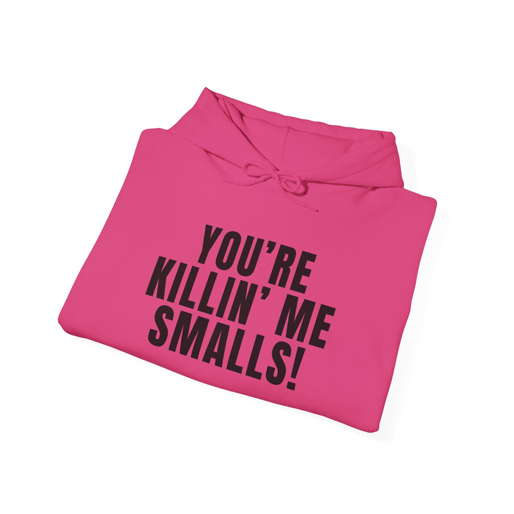 You're Killin' Me Smalls! Hoodie