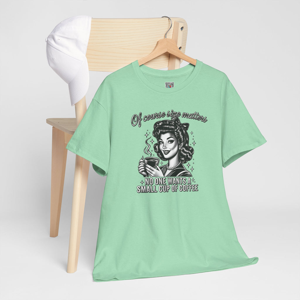 Of Course Size Matters No One Wants a Small Cup of Coffee T-Shirt | Funny Sarcastic Tee | Cr8tive Designs