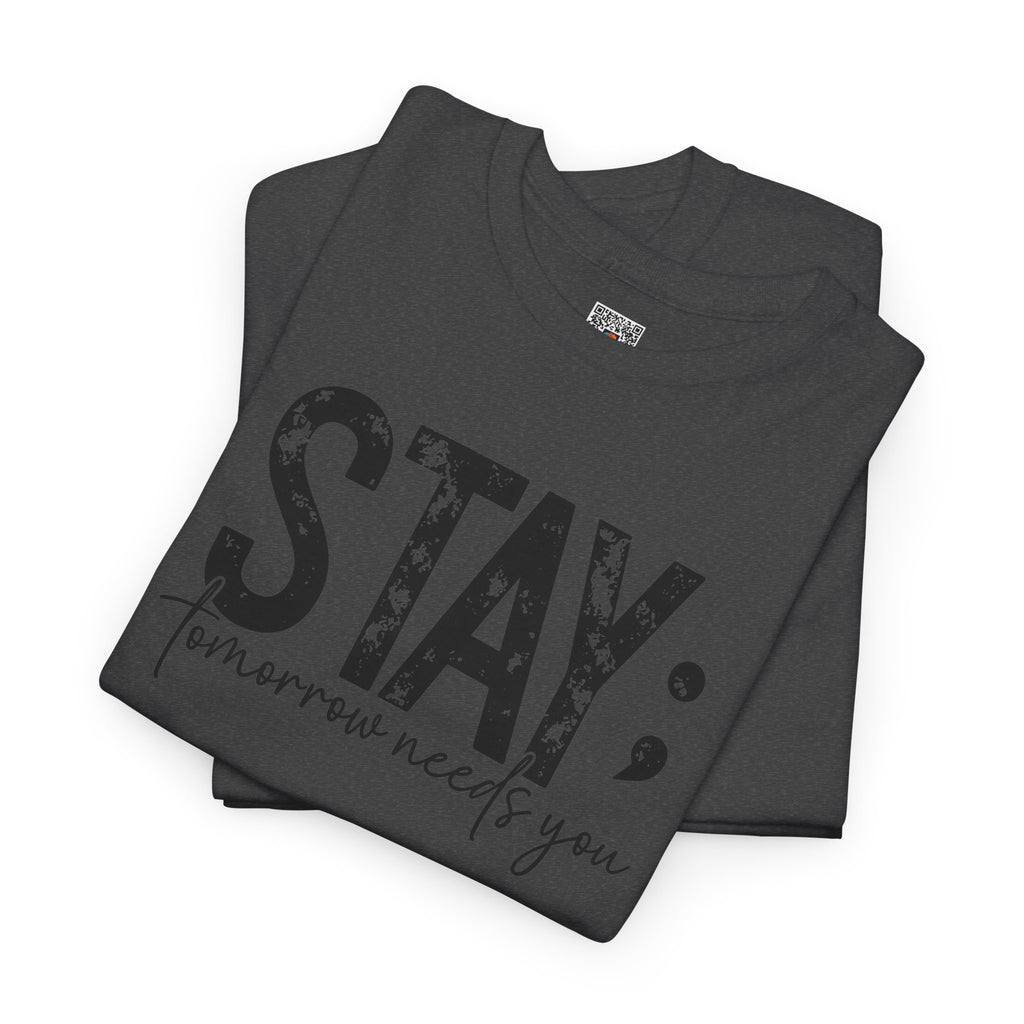 STAY Tomorrow Needs You T-Shirt | Semicolon Mental Health Awareness Graphic Tee | Cr8tive Designs