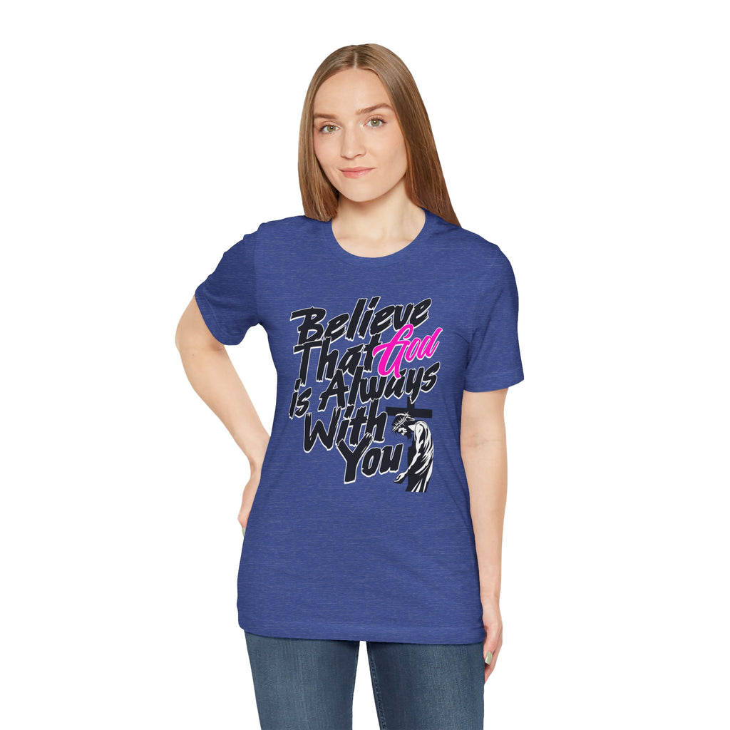 Believe That God Is Always With You T-Shirt  | Inspirational Christian Tee | Cr8tive Designs