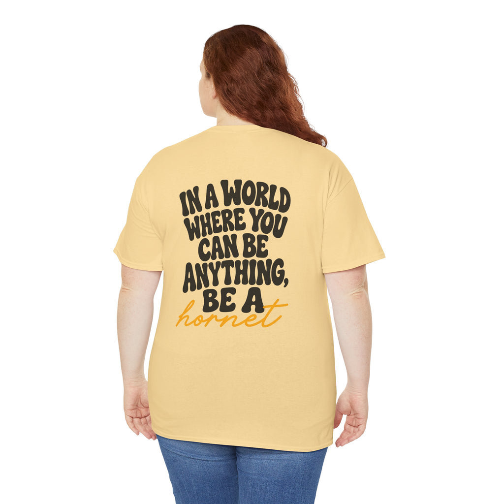 In a World Where You Can Be Anything Be a Hornet T-Shirt | School Spirit Mascot Adult Tee | Cr8tive Designs