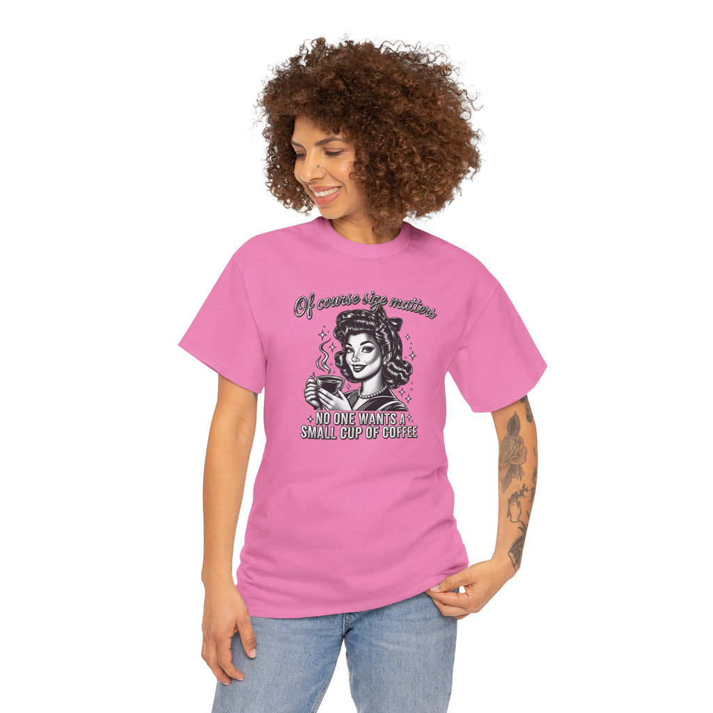 Of Course Size Matters No One Wants a Small Cup of Coffee T-Shirt | Funny Sarcastic Tee | Cr8tive Designs