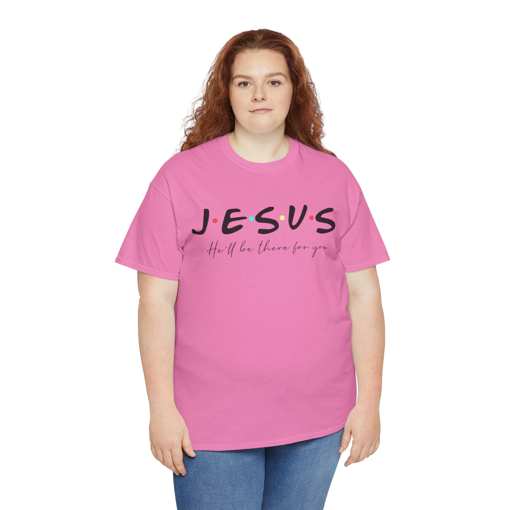 I'll Be There For You Jesus T-shirt