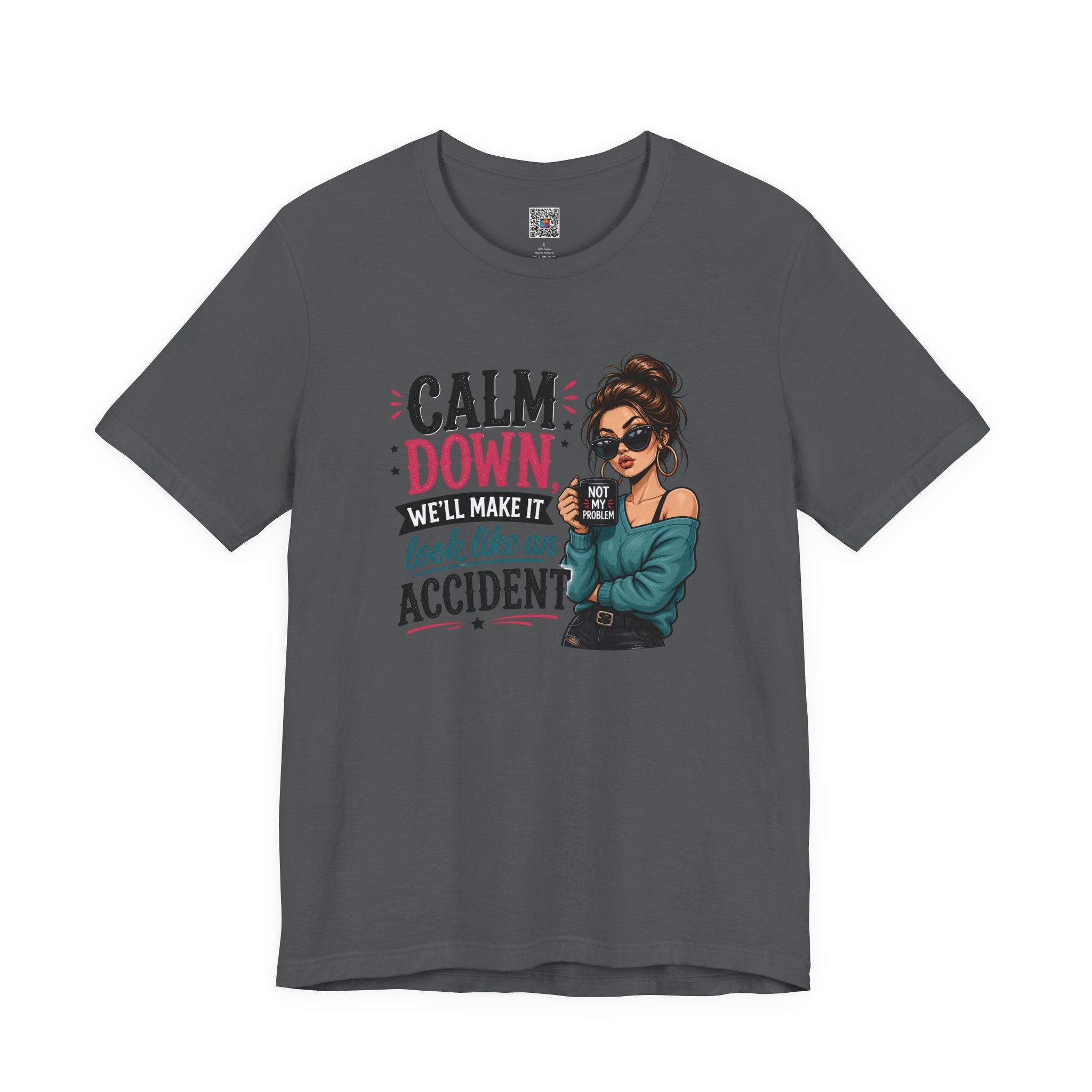 Calm Down Tee  | Calm Down We'll Make It Look Like An Accident | Cr8tive Designs