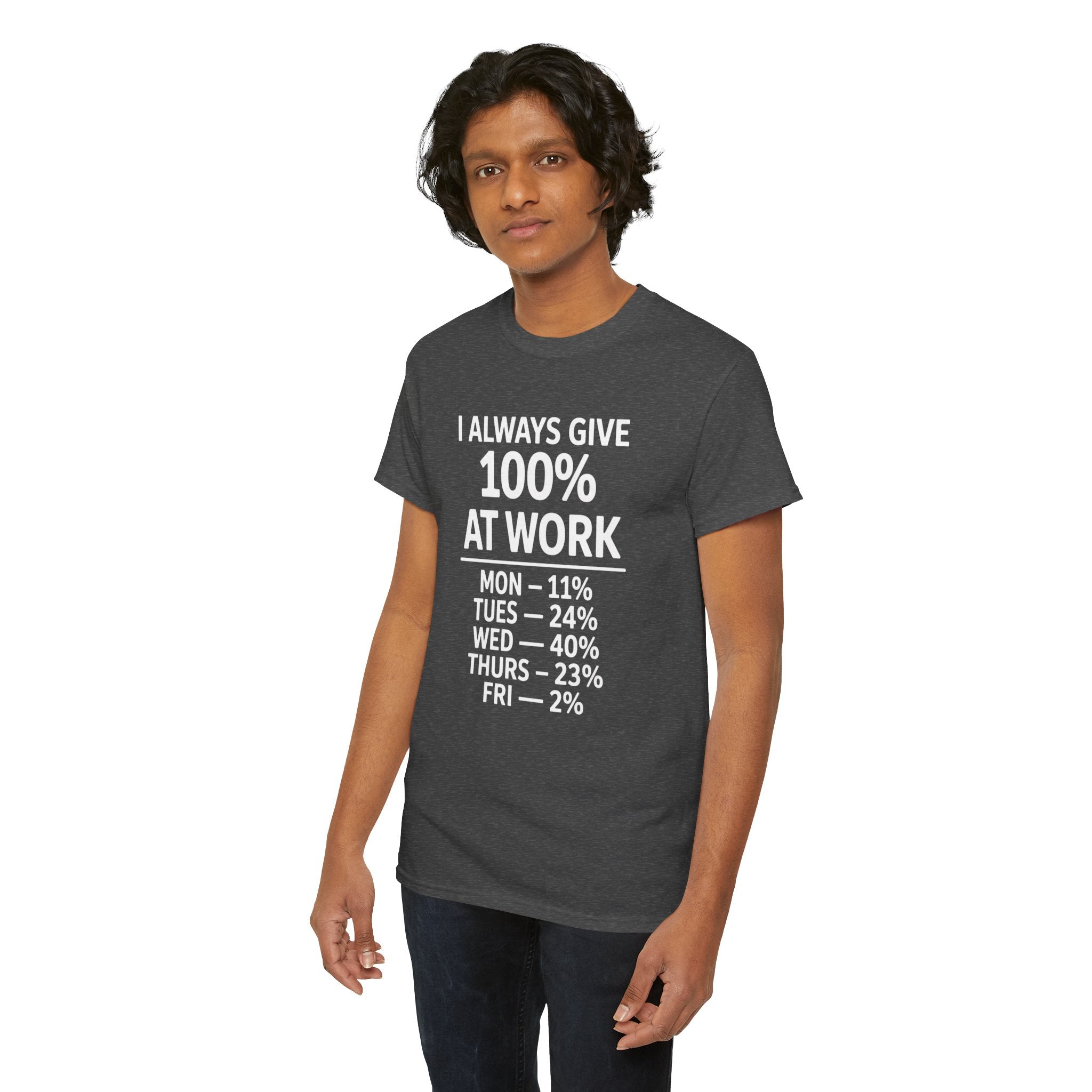 I Always Give 100% at Work – Funny Monday to Friday Humor T-Shirt | Cr8tive Designs